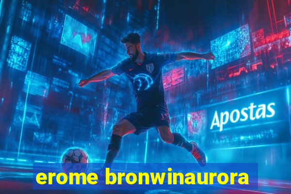 erome bronwinaurora